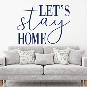 'Let's Stay Home' Decal - Vinyl Wall Lettering for Living Room, Bedroom, Dining Room, Theater - Available in a Variety of Sizes and Colors