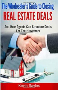 the wholesaler’s guide to closing real estate deals: (and how agents can structure deals for their investors)