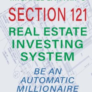 Section 121 Real Estate Investing System: Be An Automatic Millionaire