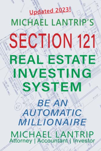 Section 121 Real Estate Investing System: Be An Automatic Millionaire