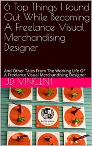6 top things i found out while becoming a freelance visual merchandising designer: and other tales from the working life of a freelance visual merchandising designer