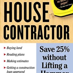 Be Your Own House Contractor: Save 25% without Lifting a Hammer