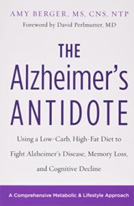 the alzheimer’s antidote: using a low-carb, high-fat diet to fight alzheimer’s disease, memory loss, and cognitive decline