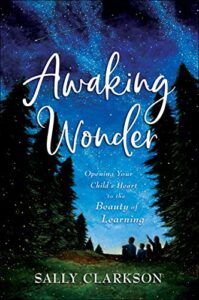 awaking wonder: opening your child’s heart to the beauty of learning