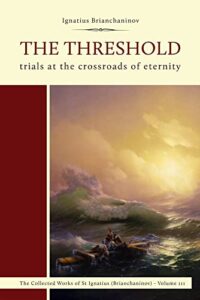 the threshold: trials at the crossroads of eternity (complete works of saint ignatius brianch)