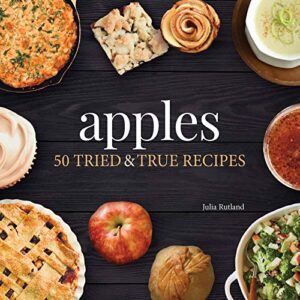 apples: 50 tried & true recipes (nature’s favorite foods cookbooks)