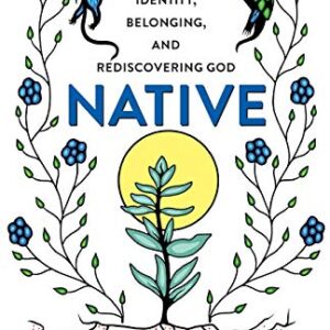 Native: Identity, Belonging, and Rediscovering God