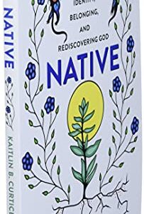 Native: Identity, Belonging, and Rediscovering God