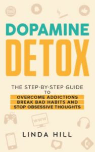 dopamine detox: a step-by-step guide to overcome addictions, break bad habits, and stop obsessive thoughts (mental wellness)