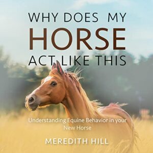 why does my horse act like this?: understanding equine behavior in your new horse