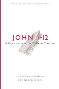 nbbc, john 1-12: a commentary in the wesleyan tradition (new beacon bible commentary)