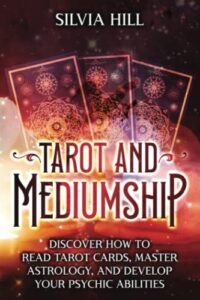 tarot and mediumship: discover how to read tarot cards, master astrology, and develop your psychic abilities (spiritual abilities)