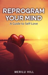 reprogram your mind: a guide to self-love