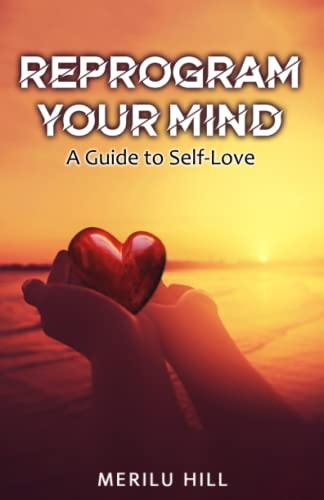 Reprogram your mind: A guide to self-love