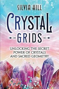 crystal grids: unlocking the secret power of crystals and sacred geometry (spirituality)