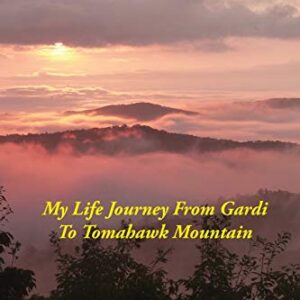 They Inspired Me: My Life Journey From Gardi to Tomahawk Mountain