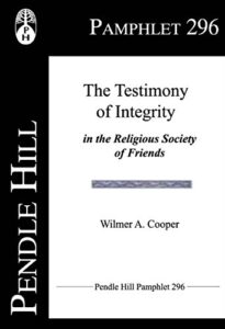 the testimony of integrity: in the religious society of friends (pendle hill pamphlets book 296)