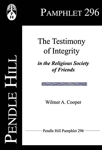 The Testimony of Integrity: In the Religious Society of Friends (Pendle Hill Pamphlets Book 296)