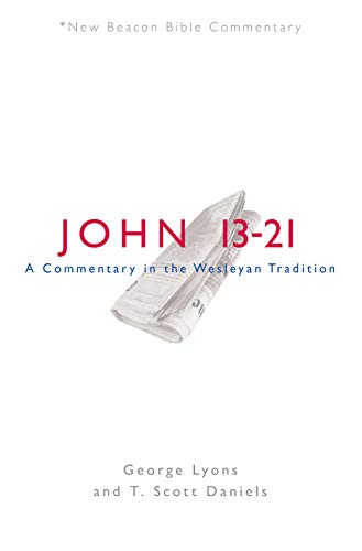 NBBC, John 13-21: A Commentary in the Wesleyan Tradition (New Beacon Bible Commentary)