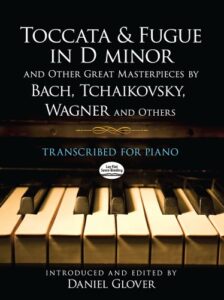 toccata and fugue in d minor and other great masterpieces by bach, tchaikovsky, wagner and others: transcribed for piano (dover classical piano music)