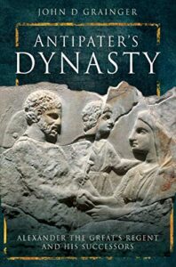 antipater’s dynasty: alexander the great’s regent and his successors
