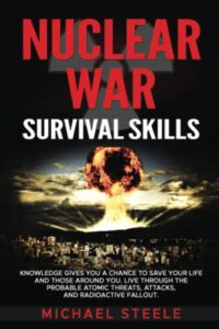 nuclear war survival skills: knowledge gives you a chance to save your life and those around you. live through the probable atomic threats, attacks, and radioactive fallout.