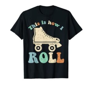 70’s this is how i roll vintage retro roller skates shirt t-shirt