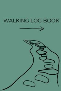 walking log book: a simple journal to track walks while building a new habit or reinforcing an established one