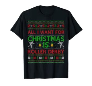 ugly sweater style all i want for christmas is roller derby t-shirt