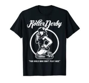 roller derby shirts funny for girls who don’t play nice t-shirt