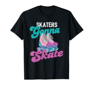 skaters gonna skate – vintage roller skating skate skater t-shirt