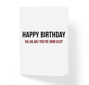 funny sarcastic birthday card – ha ha you’re how old? – 5″x7″ blank inside with envelope – unisex bday card for mom dad brother sister wife husband best friend son daughter (pack of 1)