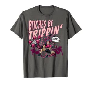 bitches be trippin’ ok maybe i pushed one roller derby shirt