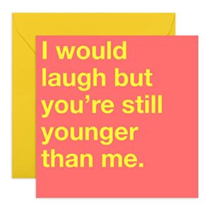 central 23 – funny birthday card – “i would laugh, but you’re still younger than me” – for men & women him her sister brother – comes with fun stickers