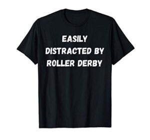 funny roller derby shirt, easily distracted by roller derby t-shirt