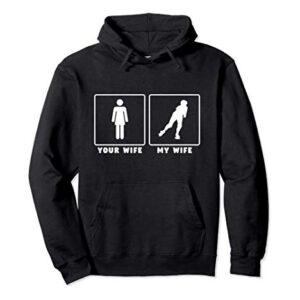 Your wife my wife funny roller derby gift Pullover Hoodie