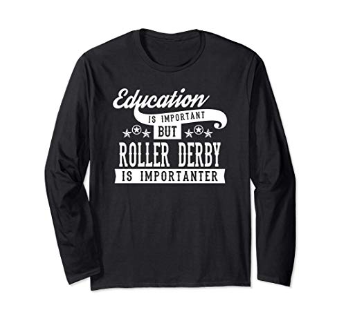 Education Is Important But Roller Derby Is Importanter Funny Long Sleeve T-Shirt