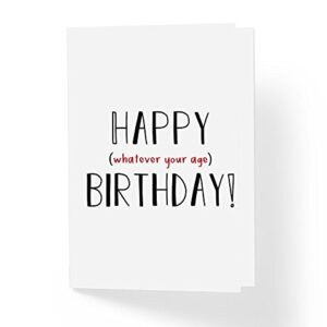 Funny Sarcastic Humor Birthday Card - Whatever Your Age - 5"x7" Blank Inside with Envelope - Humorous Witty Bday Card for Mom Dad Grandma Grandpa Sister Brother (PACK OF 1)