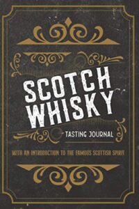 scotch whisky tasting journal with an introduction to the famous scottish spirit: alcohol log book for whisky lovers to record every dram