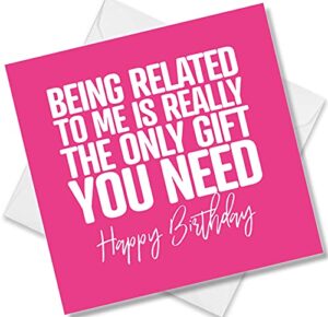 punkcards – funny birthday cards for brother – ‘being related to me is really the only gift you need’ – funny birthday card for sister – blank inside – with envelope
