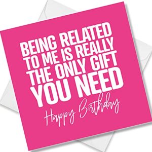 Punkcards - Funny Birthday Cards For Brother - 'Being Related to Me Is Really The Only Gift You Need' - Funny Birthday Card For Sister - Blank Inside - With Envelope