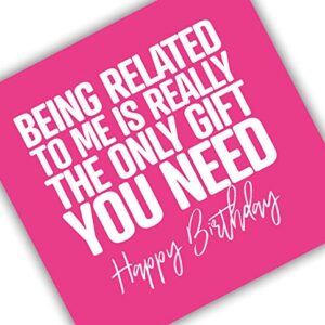 Punkcards - Funny Birthday Cards For Brother - 'Being Related to Me Is Really The Only Gift You Need' - Funny Birthday Card For Sister - Blank Inside - With Envelope