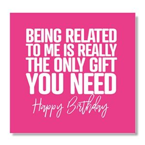 Punkcards - Funny Birthday Cards For Brother - 'Being Related to Me Is Really The Only Gift You Need' - Funny Birthday Card For Sister - Blank Inside - With Envelope