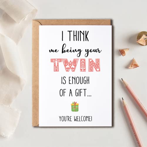 I Think Me Being Your Twin Is Enough Of A Gift - Twins Enough Of A Gift - Twin Brother Sister Birthday Funny Card - Twins Card