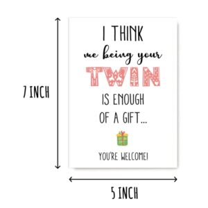 I Think Me Being Your Twin Is Enough Of A Gift - Twins Enough Of A Gift - Twin Brother Sister Birthday Funny Card - Twins Card