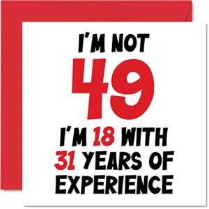 49th birthday card for women men – not 49 i’m 18 with 31 years experience – funny forty-nine forty-ninth happy birthday card for mom dad brother sister friend, 5.7 x 5.7 inch humour joke greeting cards