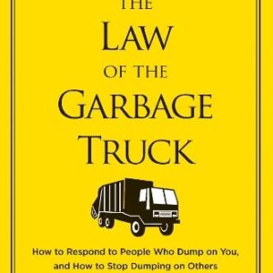 The Law of the Garbage Truck: How to Stop People from Dumping on You