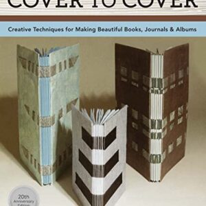 Cover To Cover 20th Anniversary Edition: Creative Techniques For Making Beautiful Books, Journals & Albums