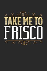 take me to frisco: frisco notebook | frisco vacation journal | 110 white blank pages | 6 x 9 | frisco notizbuch | ca. a 5 | handlettering | diary