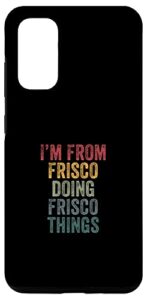 galaxy s20 i’m from frisco doing frisco things case